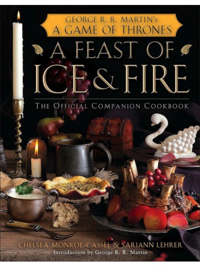 A Feast of Ice and Fire: The Official Game of Thrones Cookbook